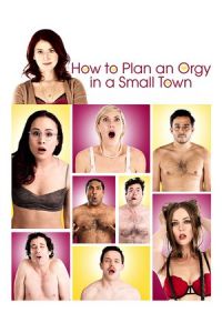 Nonton How to Plan an Orgy in a Small Town (2015) Sub Indo di Lk21 Poster