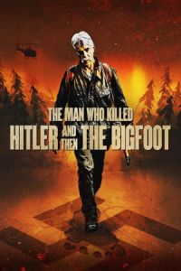 Nonton The Man Who Killed Hitler and Then The Bigfoot (2018) Sub Indo di Lk21 Poster