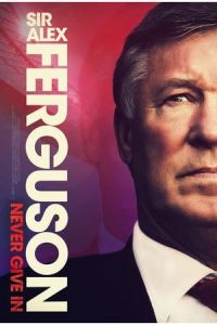 Nonton Sir Alex Ferguson: Never Give In (2021) Sub Indo di Lk21 Poster