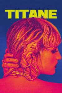 Nonton Titane (2021) Sub Indo di Lk21 Poster