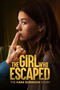 Nonton The Girl Who Escaped: The Kara Robinson Story (2023) Sub Indo di Lk21 Poster