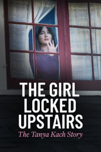 Nonton The Girl Locked Upstairs: The Tanya Kach Story (2024) Sub Indo di Lk21 Poster
