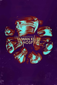 Nonton Strange Frequencies: Taiwan Killer Hospital (2024) Sub Indo di Lk21 Poster