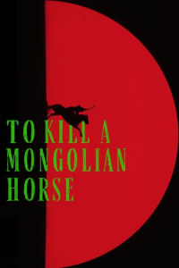Nonton To Kill a Mongolian Horse (2024) Sub Indo di Lk21 Poster
